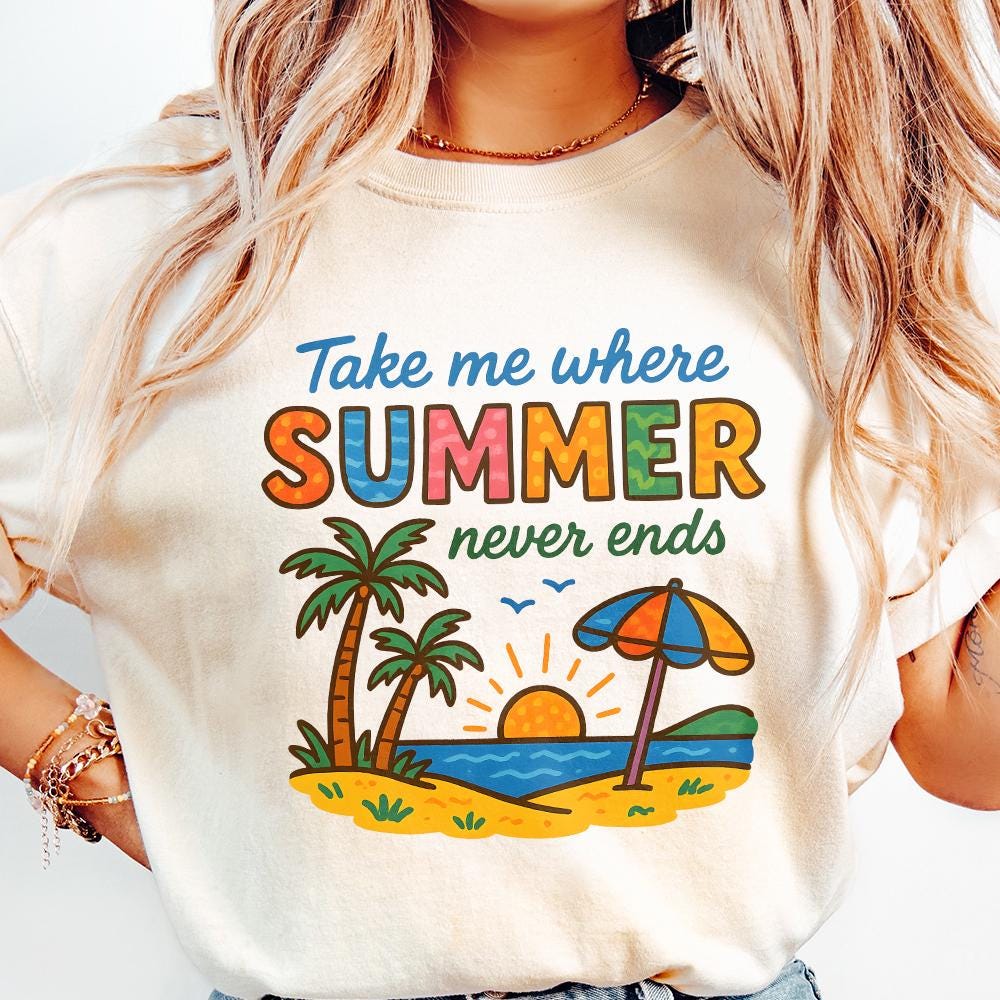 Take Me Where Summer Never Ends PNG, Summer PNG Designs - 300 DPI Design