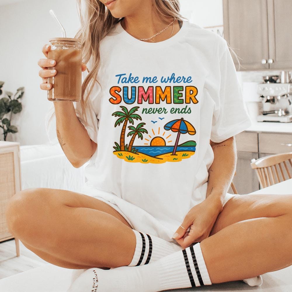 Take Me Where Summer Never Ends PNG, Summer PNG Designs - 300 DPI Design