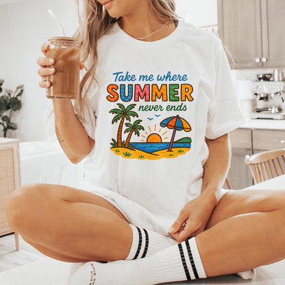 Take Me Where Summer Never Ends PNG, Summer PNG Designs - 300 DPI Design