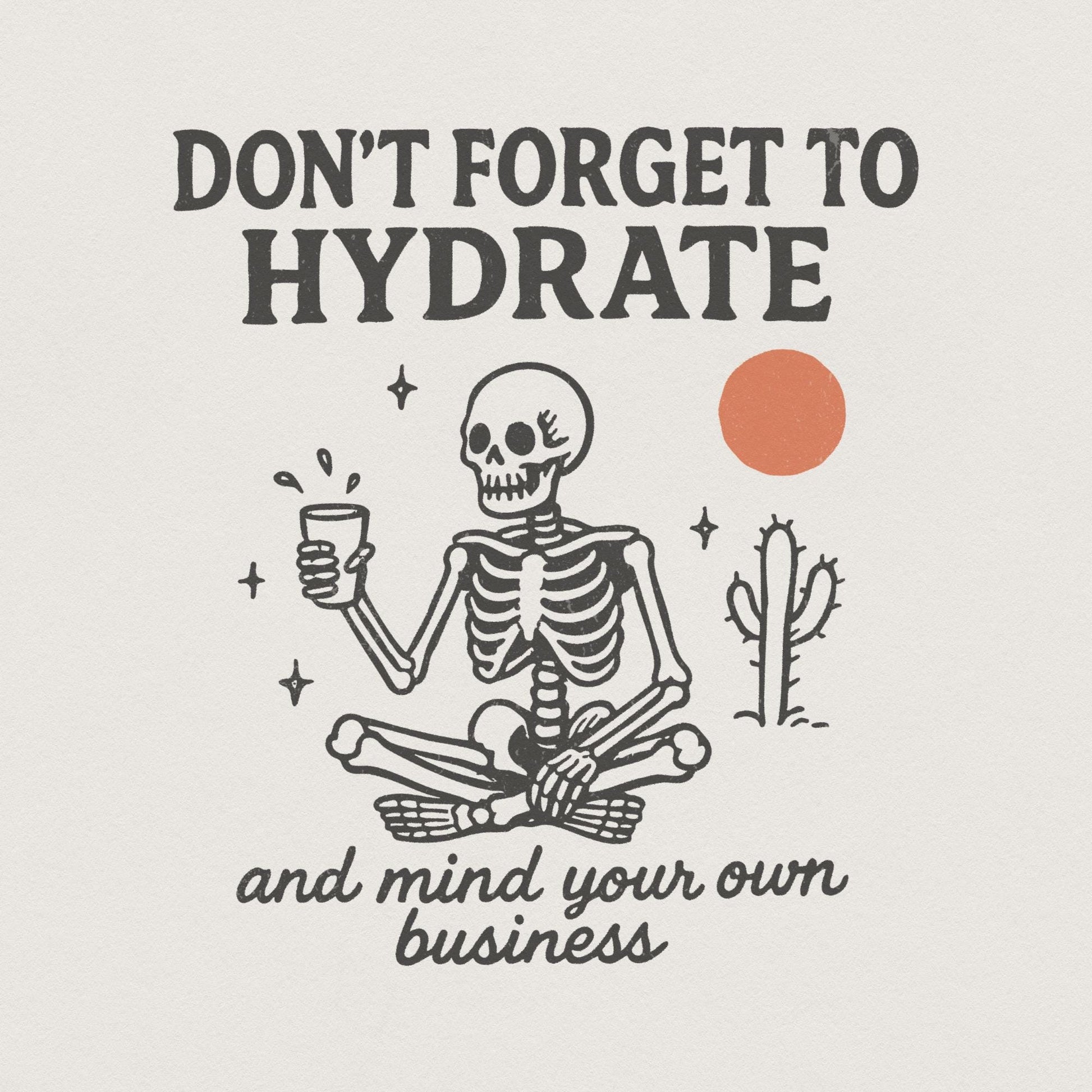Don't Forget to Hydrate and Mind Your Business PNG, Trendy Funny