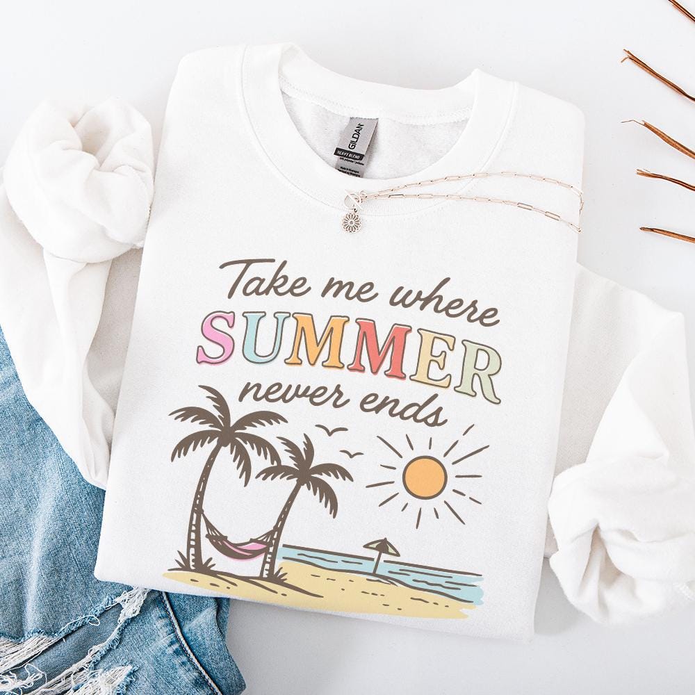 Take Me Where Summer Never Ends PNG, Summer Vibes PNG - 300 DPI Design