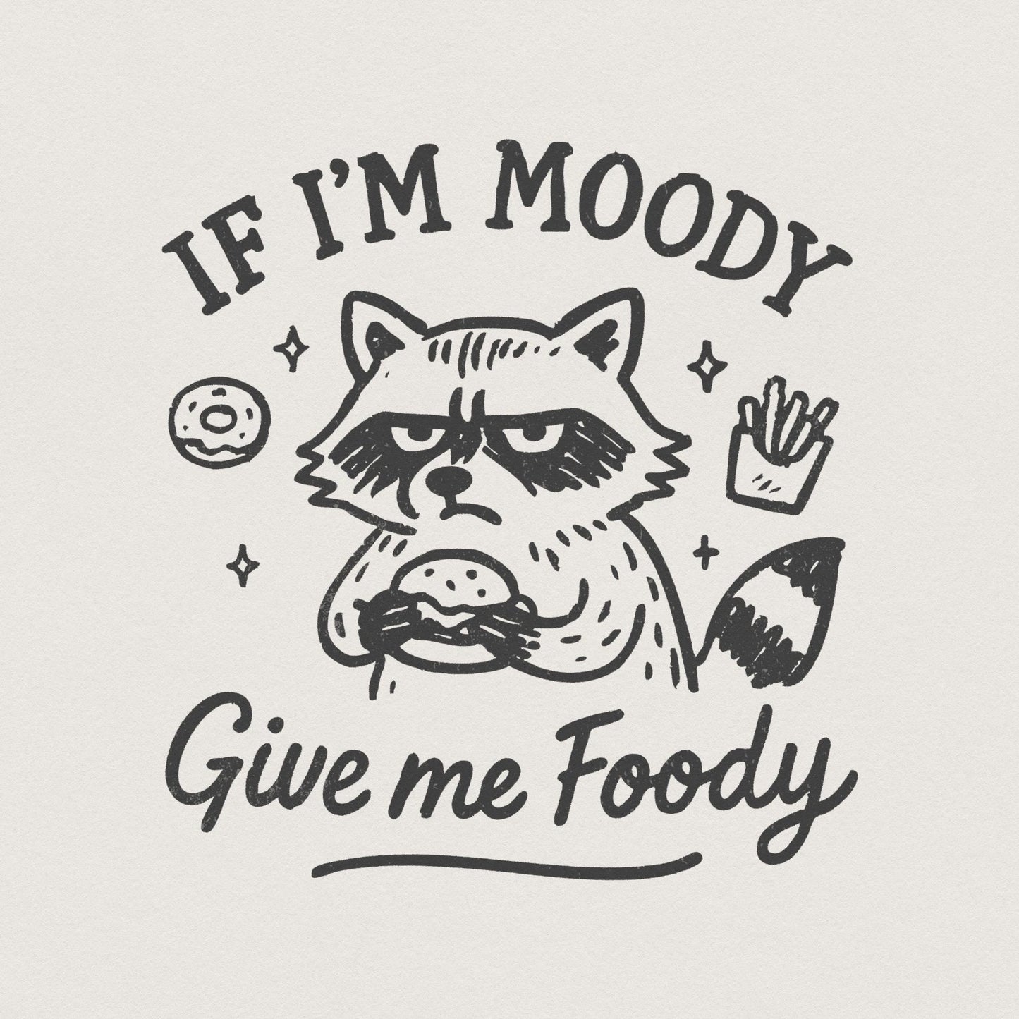If I'm Moody Give Me Foody PNG, Funny Raccoon PNG - 300 DPI Design for
