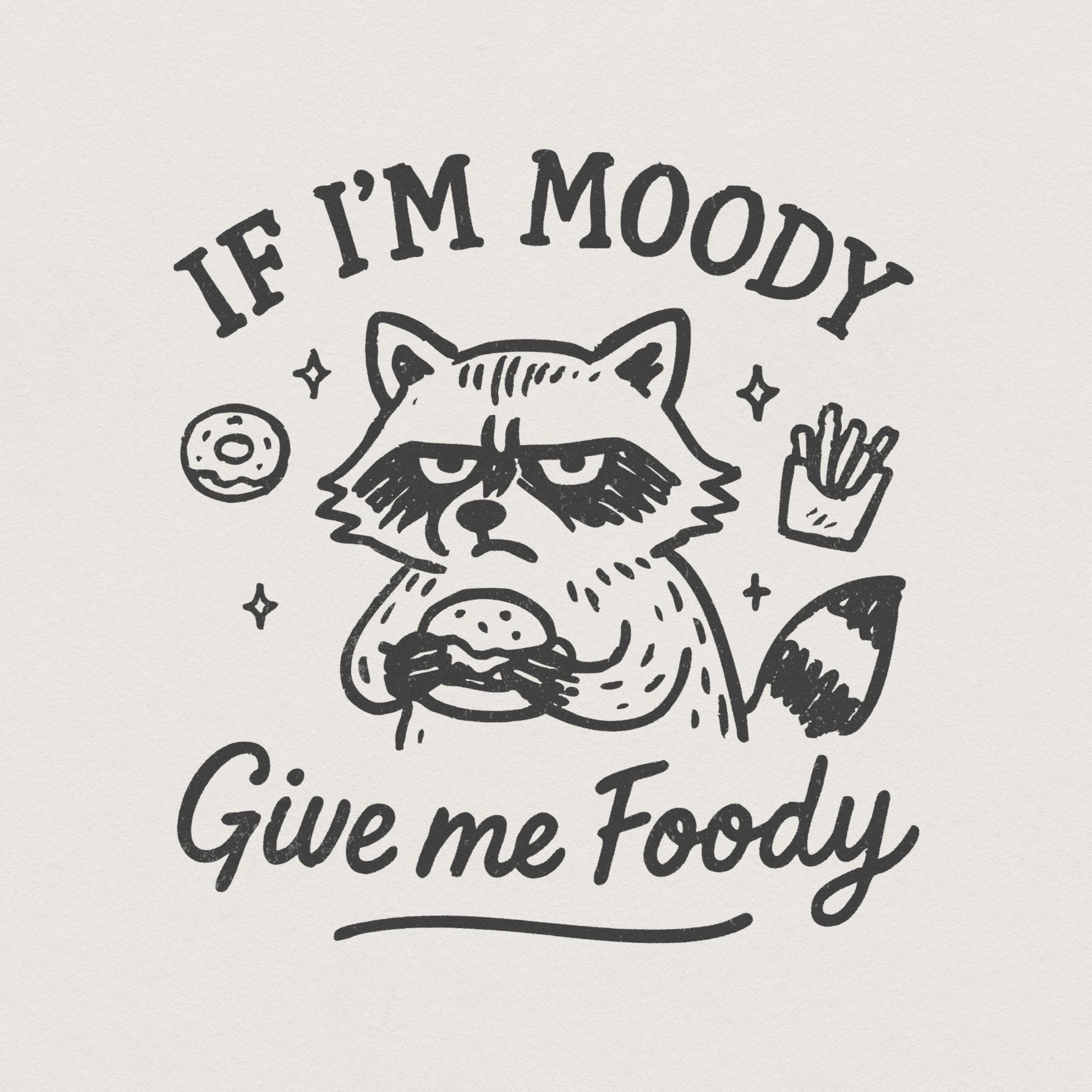 If I'm Moody Give Me Foody PNG, Funny Raccoon PNG - 300 DPI Design for