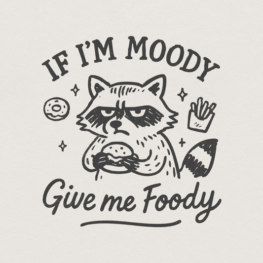 If I'm Moody Give Me Foody PNG, Funny Raccoon PNG - 300 DPI Design for