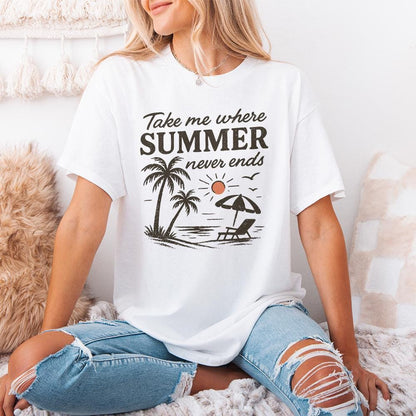 Take Me Where Summer Never Ends PNG, Summer PNG Designs - 300 DPI Design