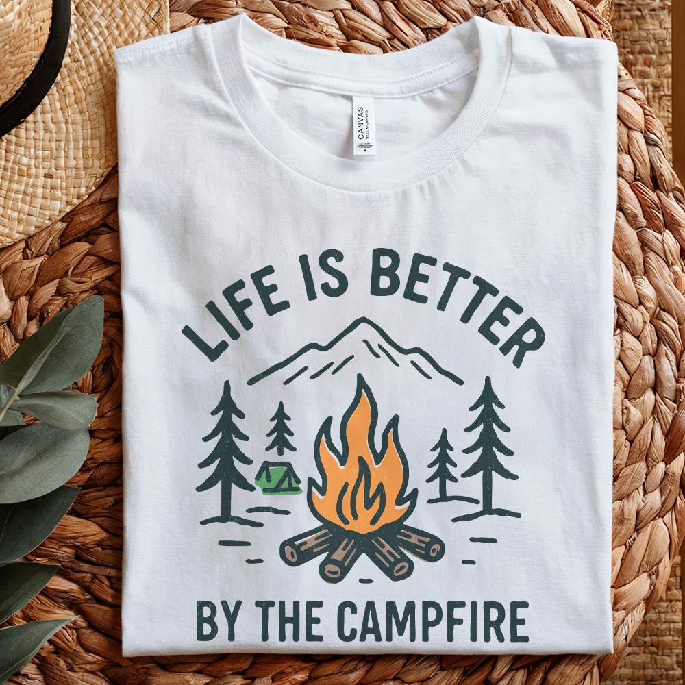 Life Is Better By The Campfire PNG, Camping Shirt - 300 DPI Design for
