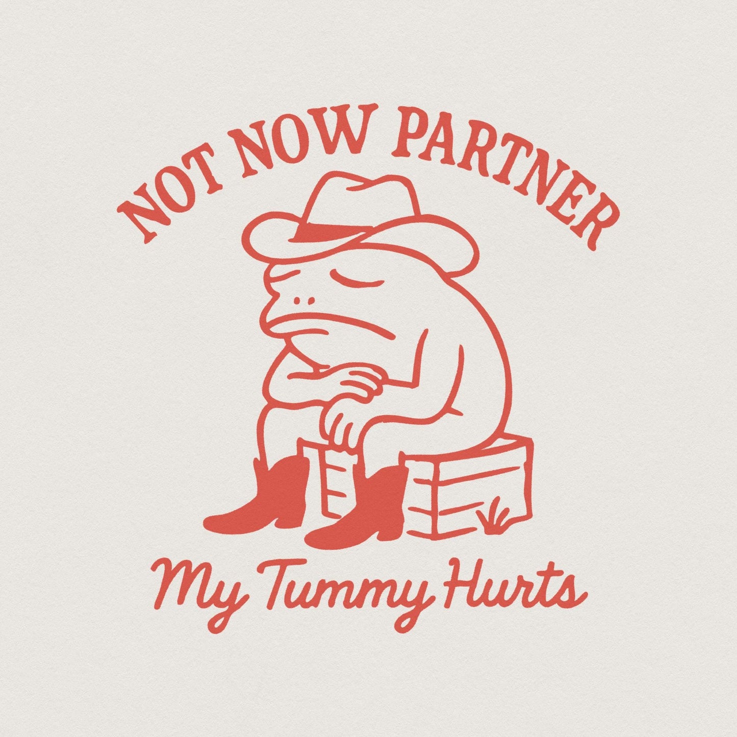 Not Now Partner PNG, My Tummy Hurts - 300 DPI Design for T-Shirt