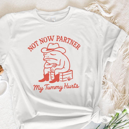 Not Now Partner PNG, My Tummy Hurts - 300 DPI Design for T-Shirt