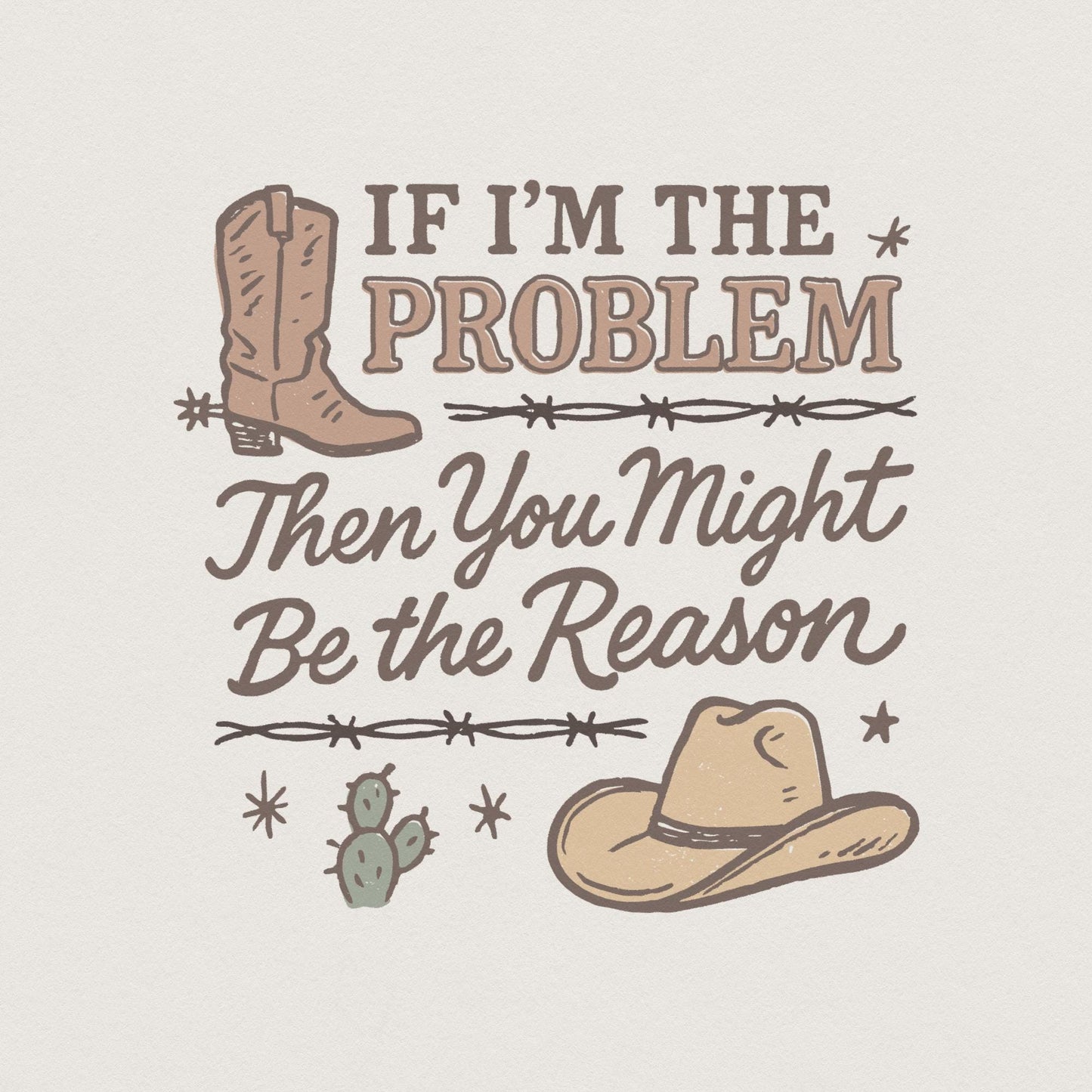 If I'm The Problem PNG, Country Music Download - 300 DPI Design for T-Shirt