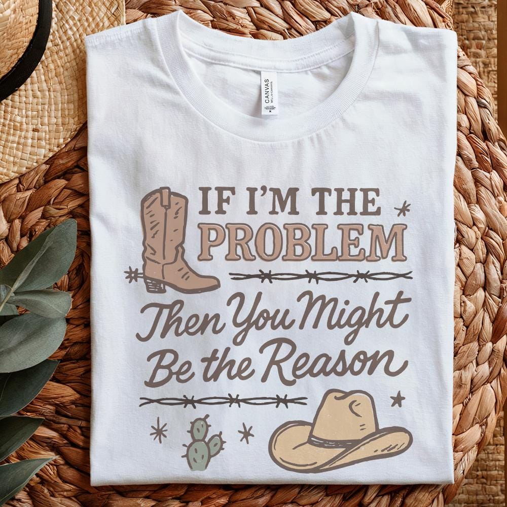 If I'm The Problem PNG, Country Music Download - 300 DPI Design for T-Shirt
