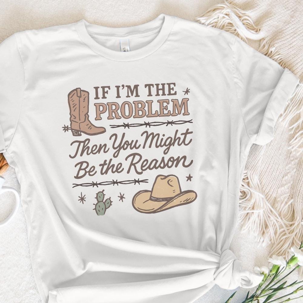 If I'm The Problem PNG, Country Music Download - 300 DPI Design for T-Shirt