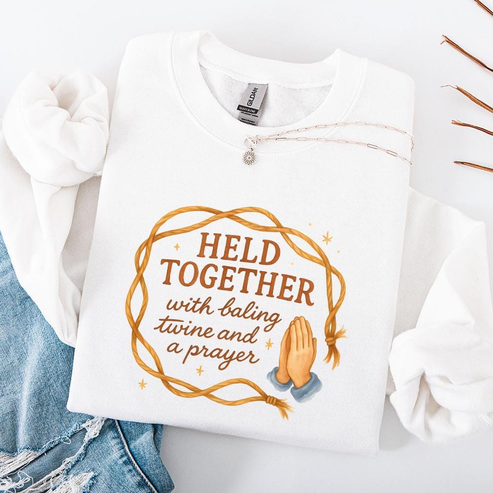 Held Together With Baling Twine And A Prayer Png, Rustic Farmhouse Humor