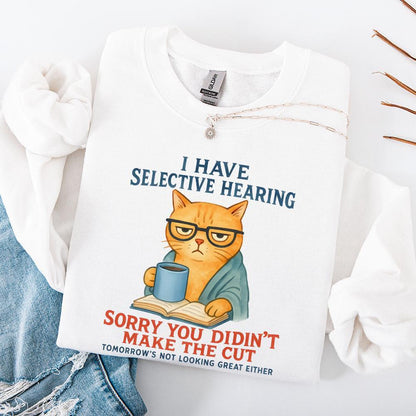 Cat Have Selective Hearing You Didn't Make Cut, Funny Cat Meme Shirt -