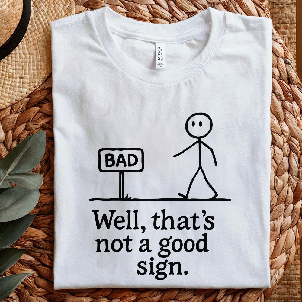 Funny Stickman png, Not A Good Sign PNG - 300 DPI Design for T-Shirt