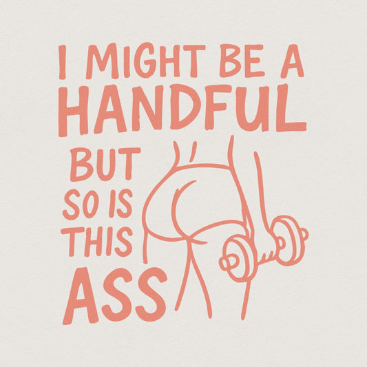 I Might Be A Handful But So Is This Ass PNG, Workout Gym Digital Download