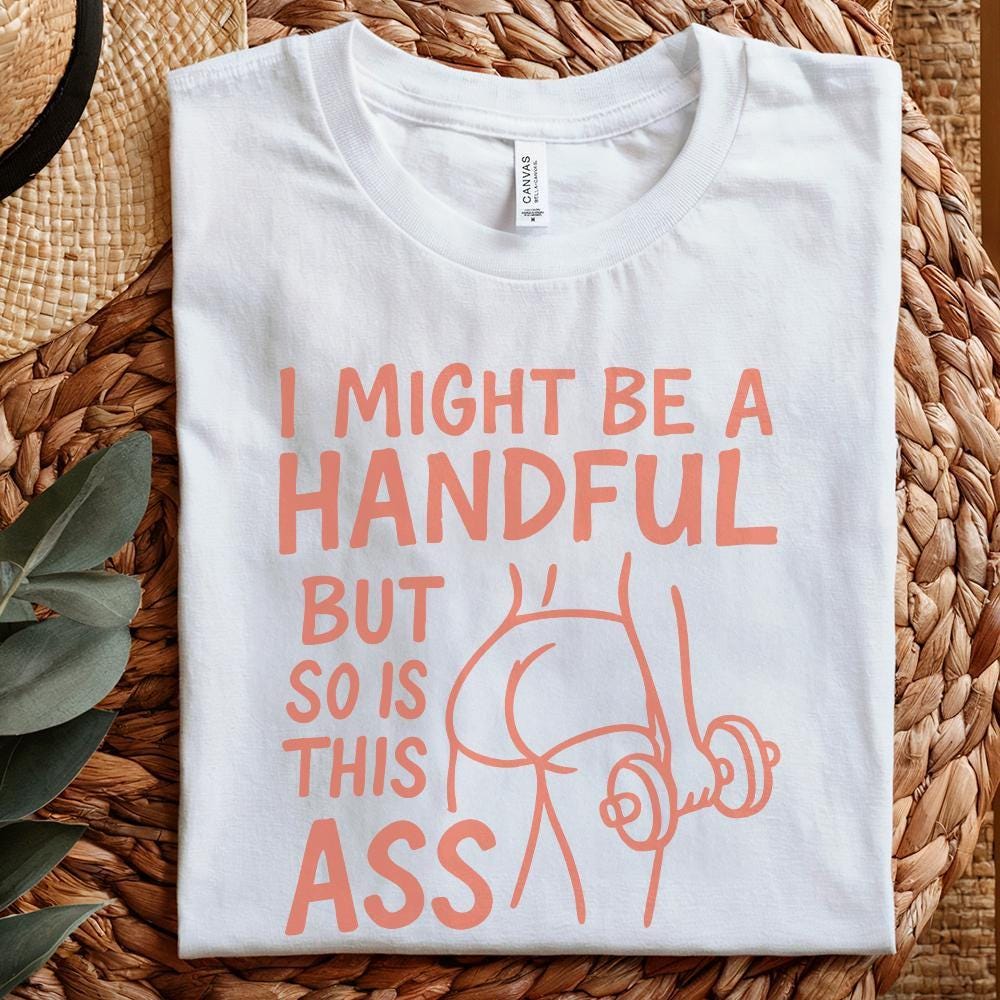 I Might Be A Handful But So Is This Ass PNG, Workout Gym Digital Download