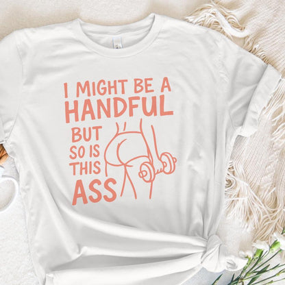 I Might Be A Handful But So Is This Ass PNG, Workout Gym Digital Download