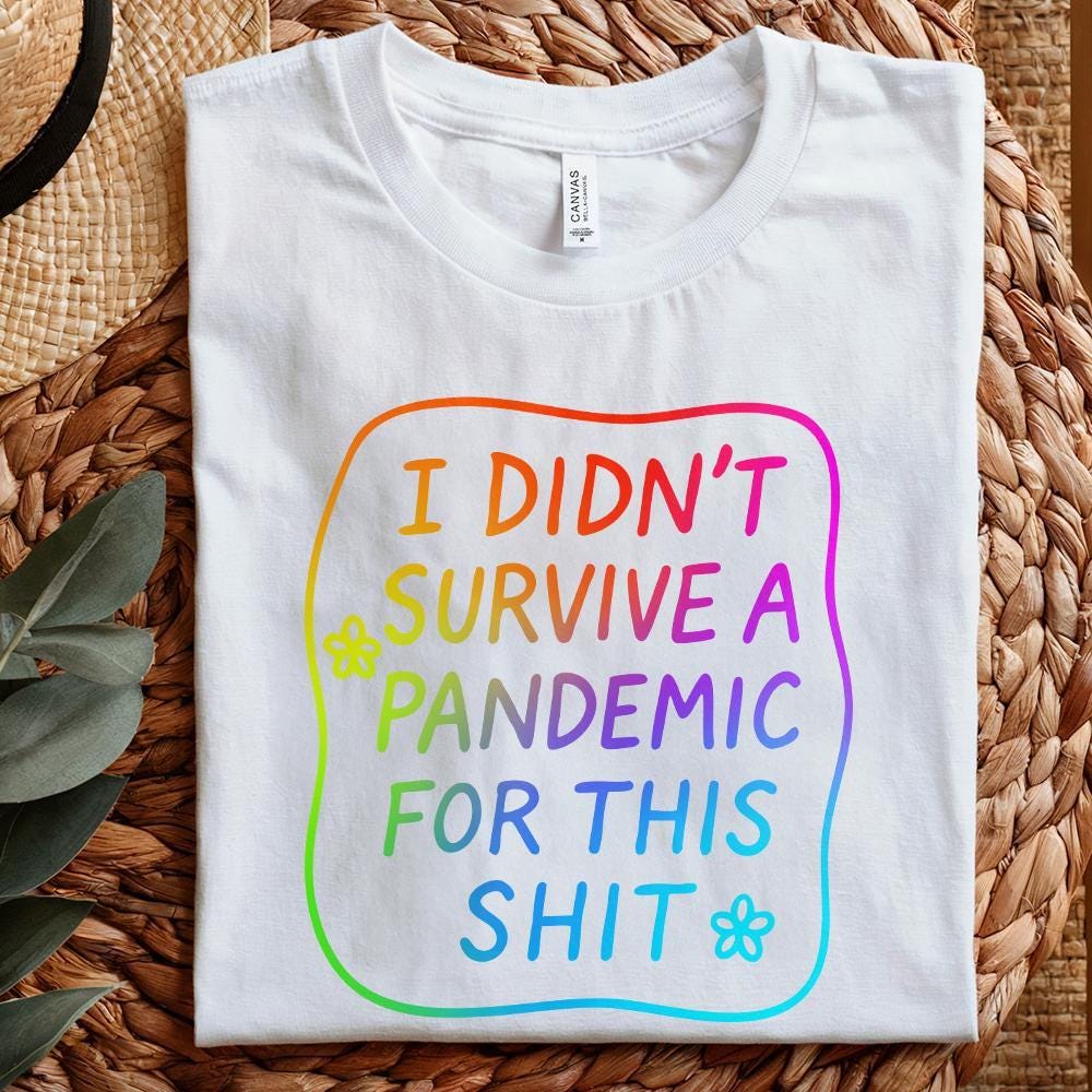 I Didn't Survive the Pandemic for This Shit PNG, Social Justice Designs -