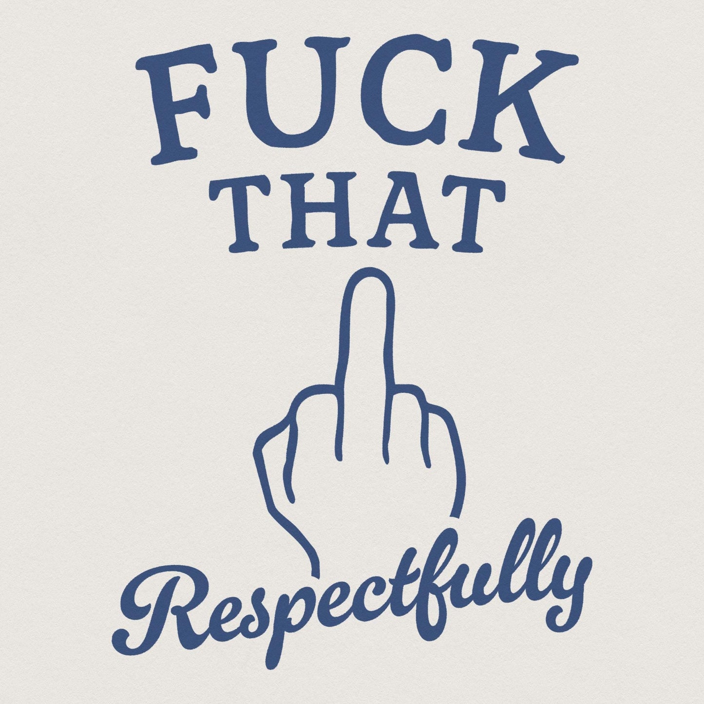 Fuck That Respectfully PNG, Sarcastic Tshirt Digital Download - 300 DPI