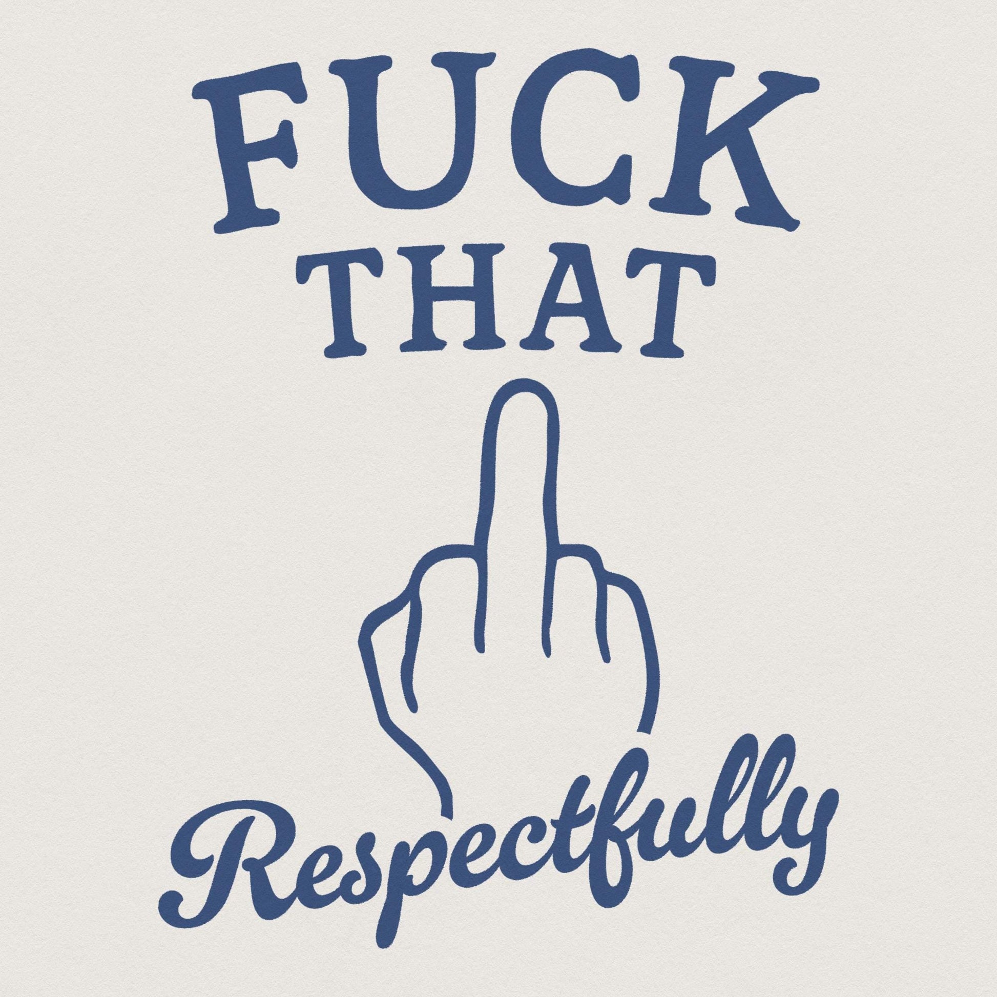 Fuck That Respectfully PNG, Sarcastic Tshirt Digital Download - 300 DPI