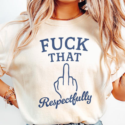 Fuck That Respectfully PNG, Sarcastic Tshirt Digital Download - 300 DPI