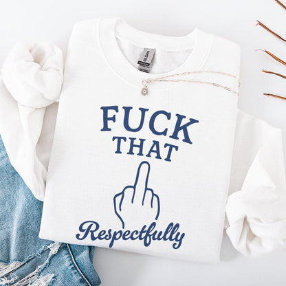 Fuck That Respectfully PNG, Sarcastic Tshirt Digital Download - 300 DPI