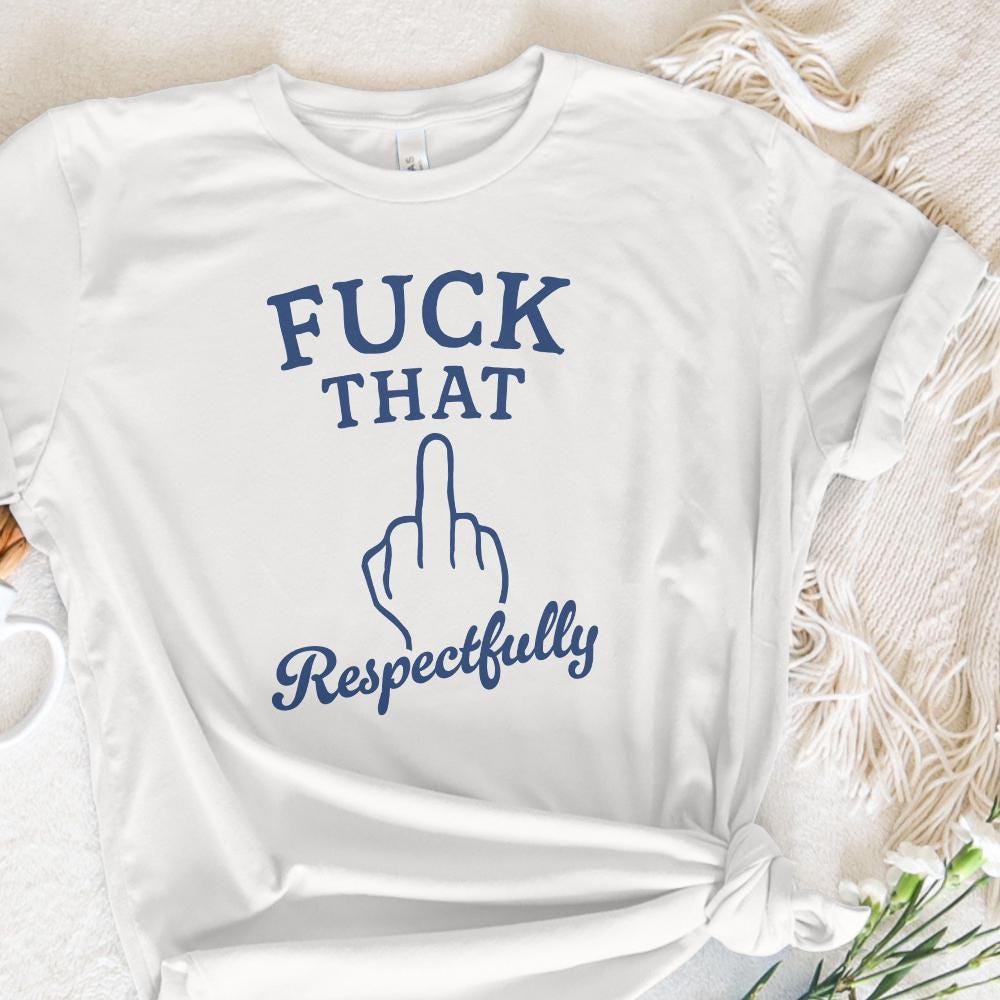 Fuck That Respectfully PNG, Sarcastic Tshirt Digital Download - 300 DPI