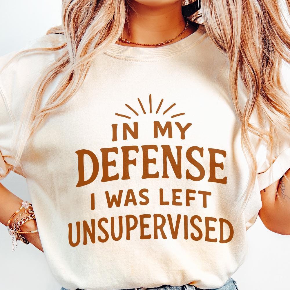 In My Defense I Was Left Unsupervised Png, Funny Png - 300 DPI Design for