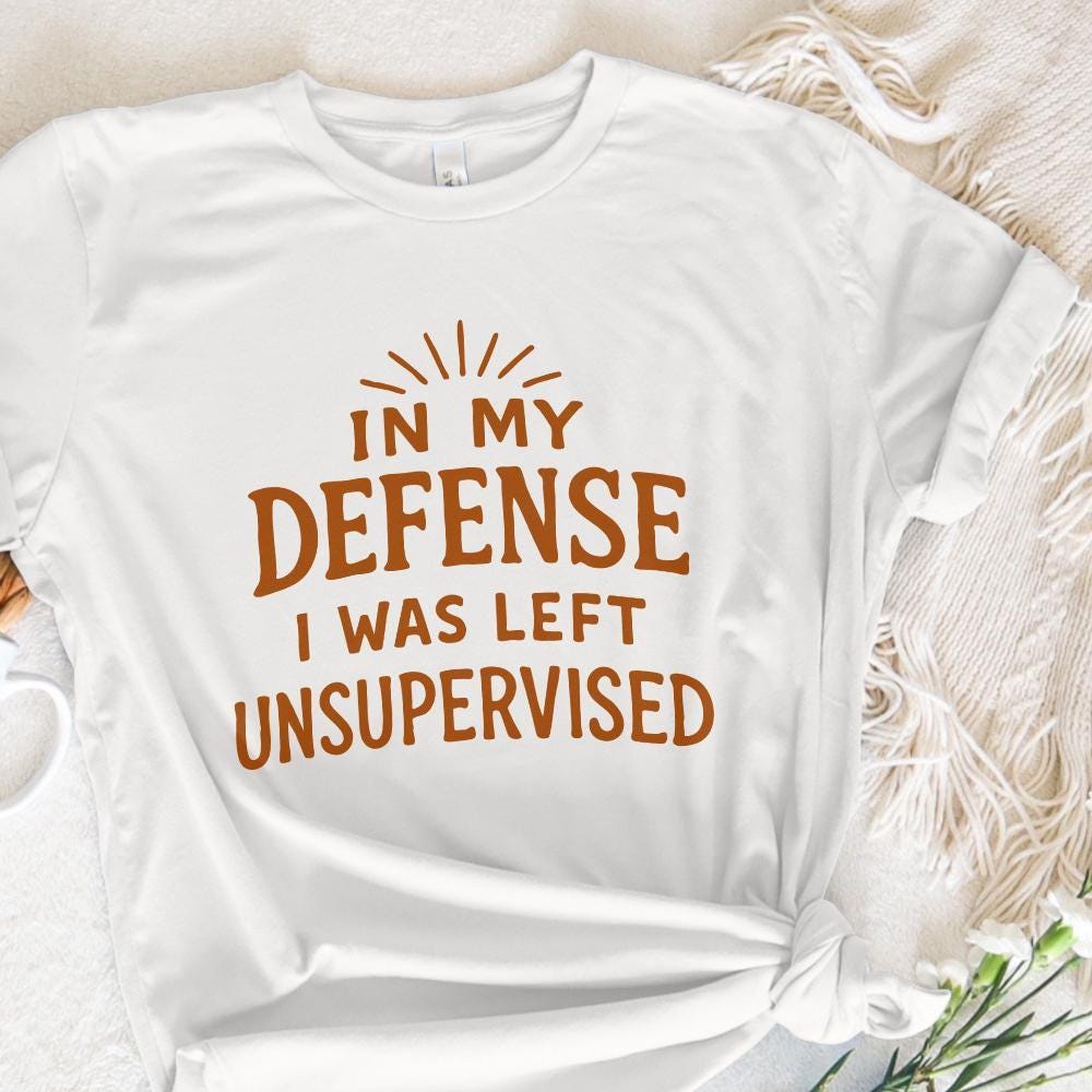 In My Defense I Was Left Unsupervised Png, Funny Png - 300 DPI Design for