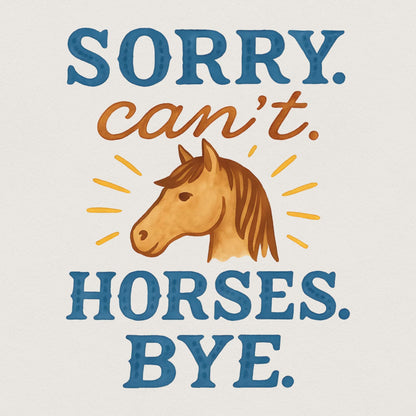 Funny Horse Sweatshirt PNG, Sorry Can't Horses Bye - 300 DPI Design for