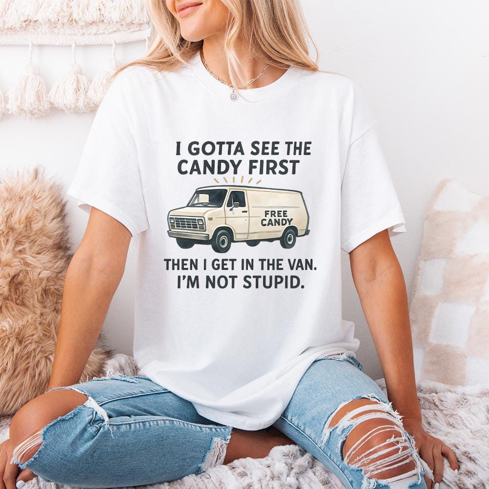 Funny Free Candy Van PNG, I Gotta See The Candy First - 300 DPI Design