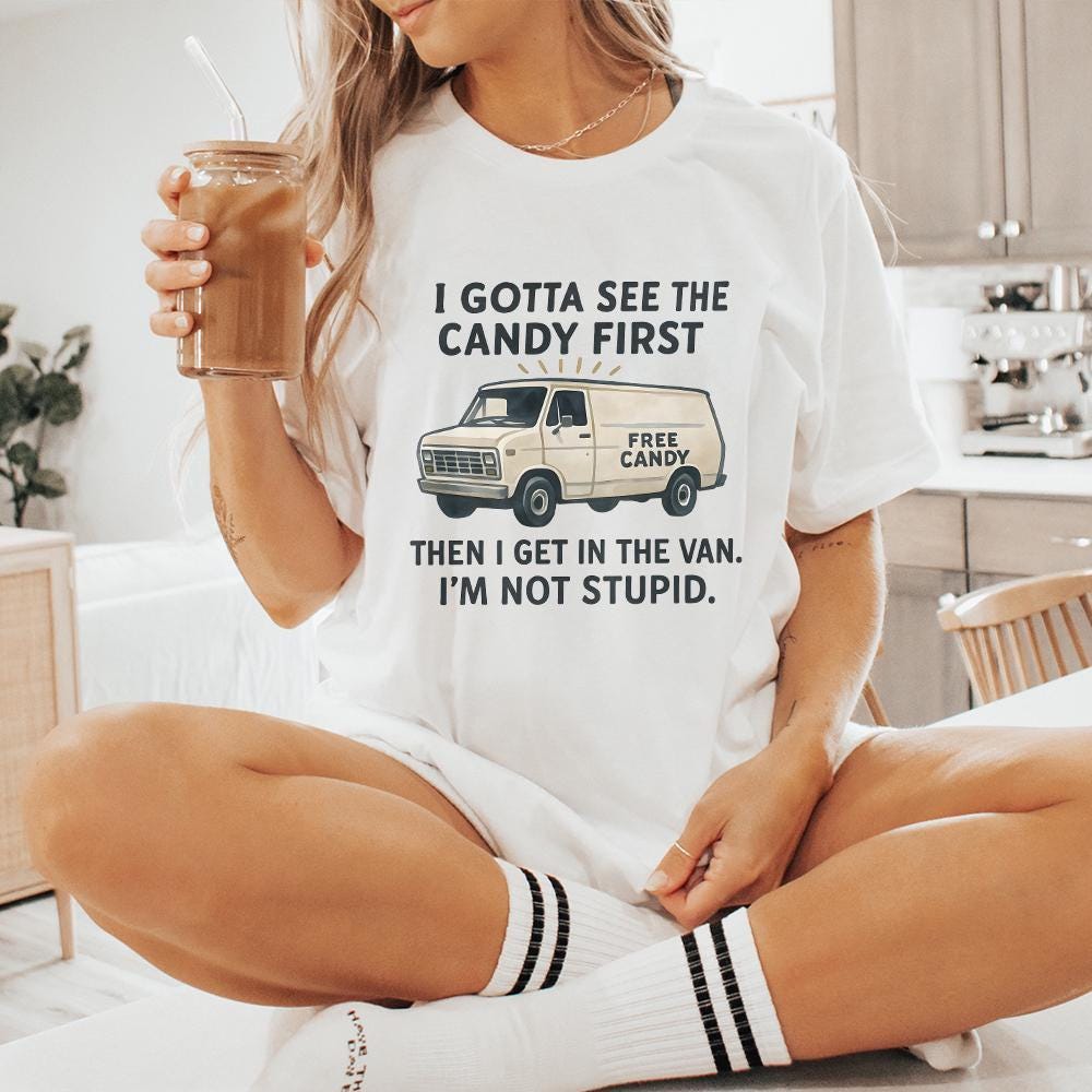 Funny Free Candy Van PNG, I Gotta See The Candy First - 300 DPI Design