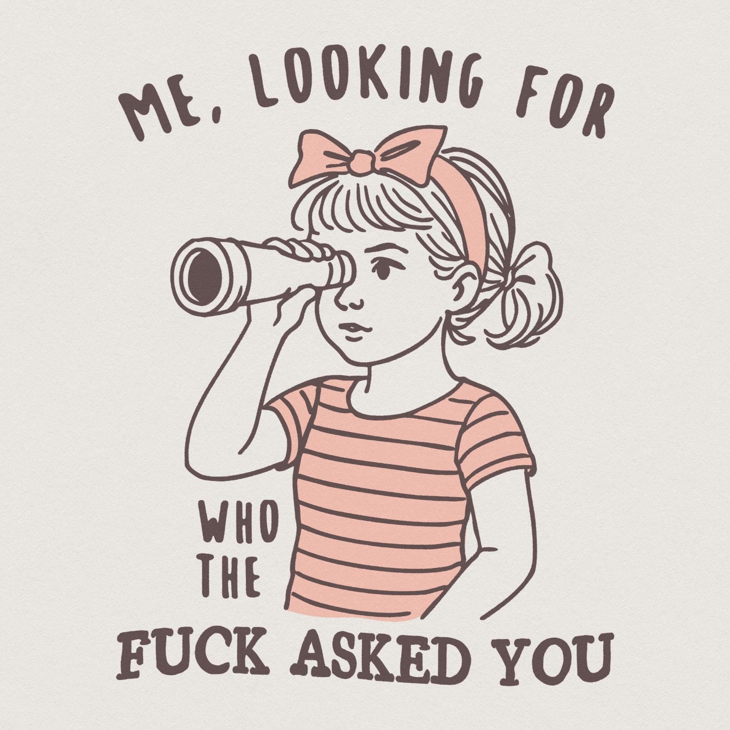 Me Looking For Who The Fuck Asked You PNG, Sarcastic Clipart - 300 DPI