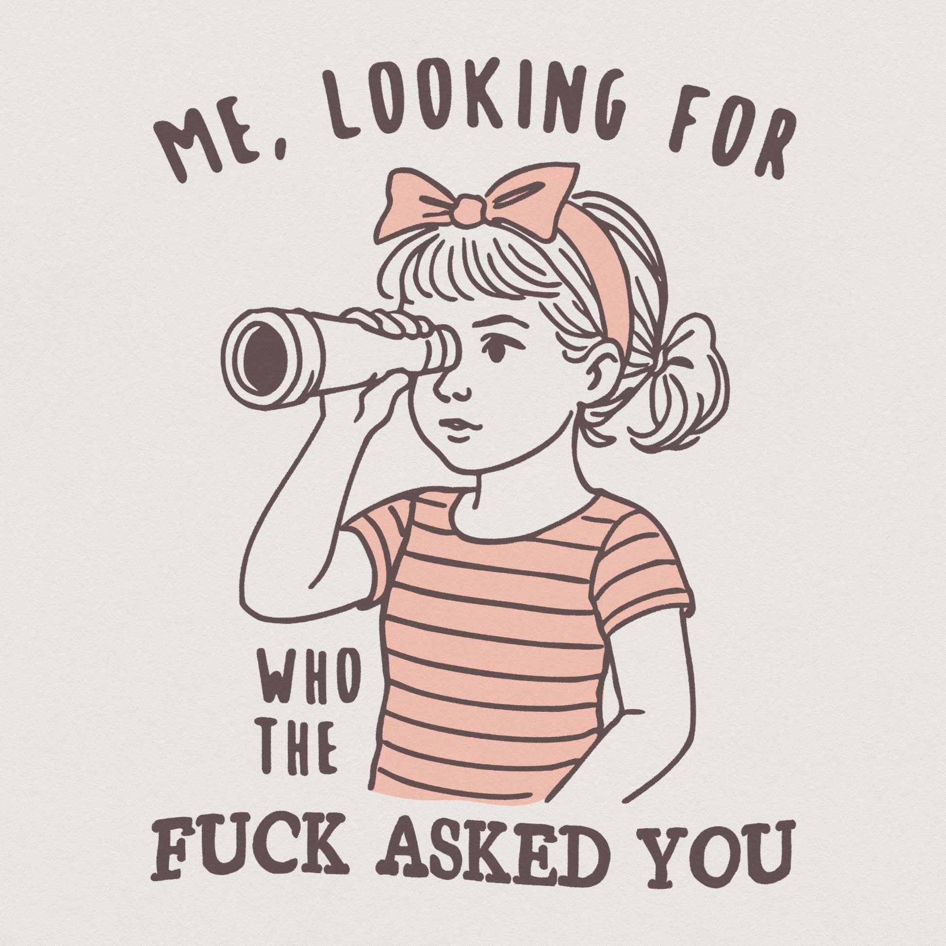 Me Looking For Who The Fuck Asked You PNG, Sarcastic Clipart - 300 DPI