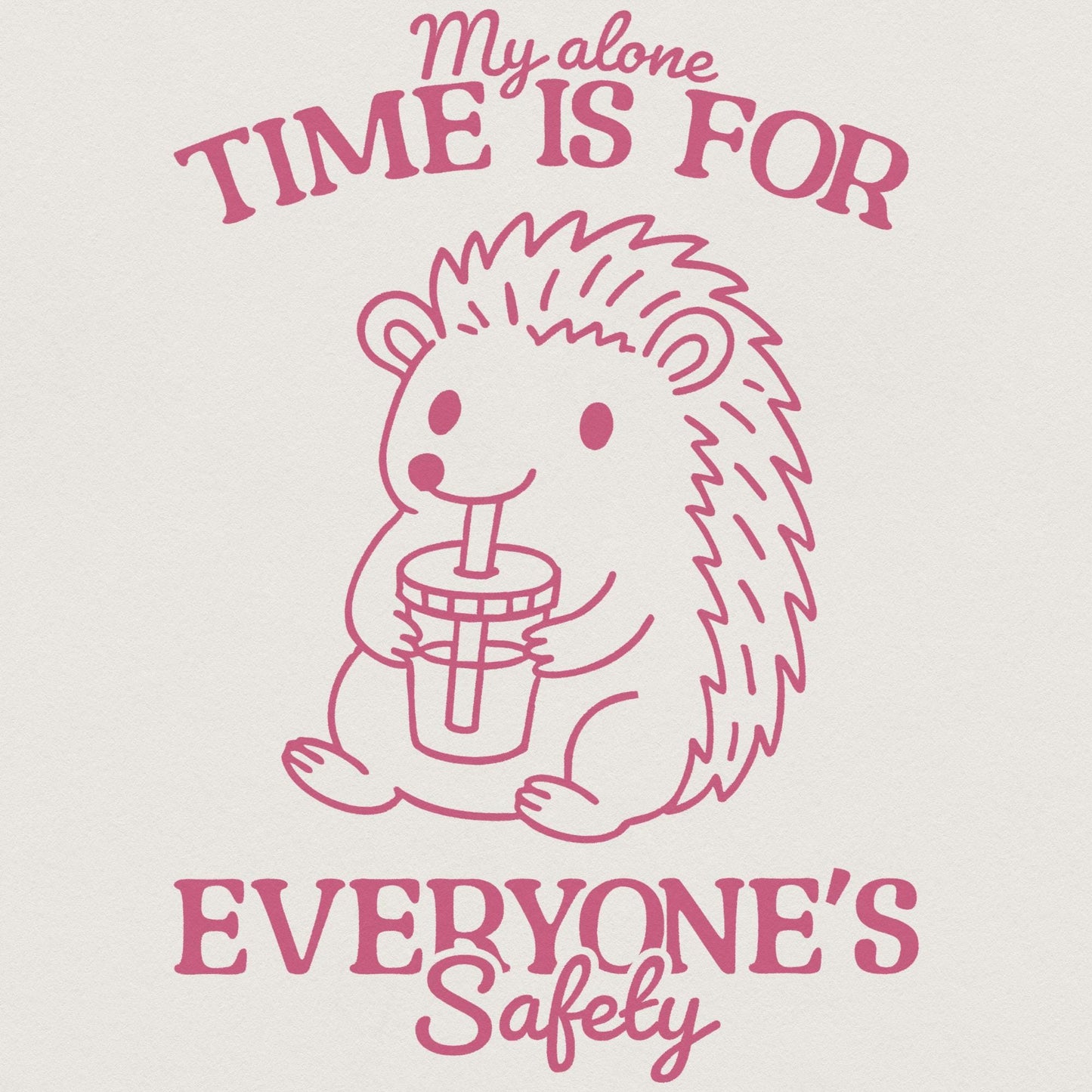 My Alone Time Is For Everyone's Safety, Trendy PNG - 300 DPI Design for