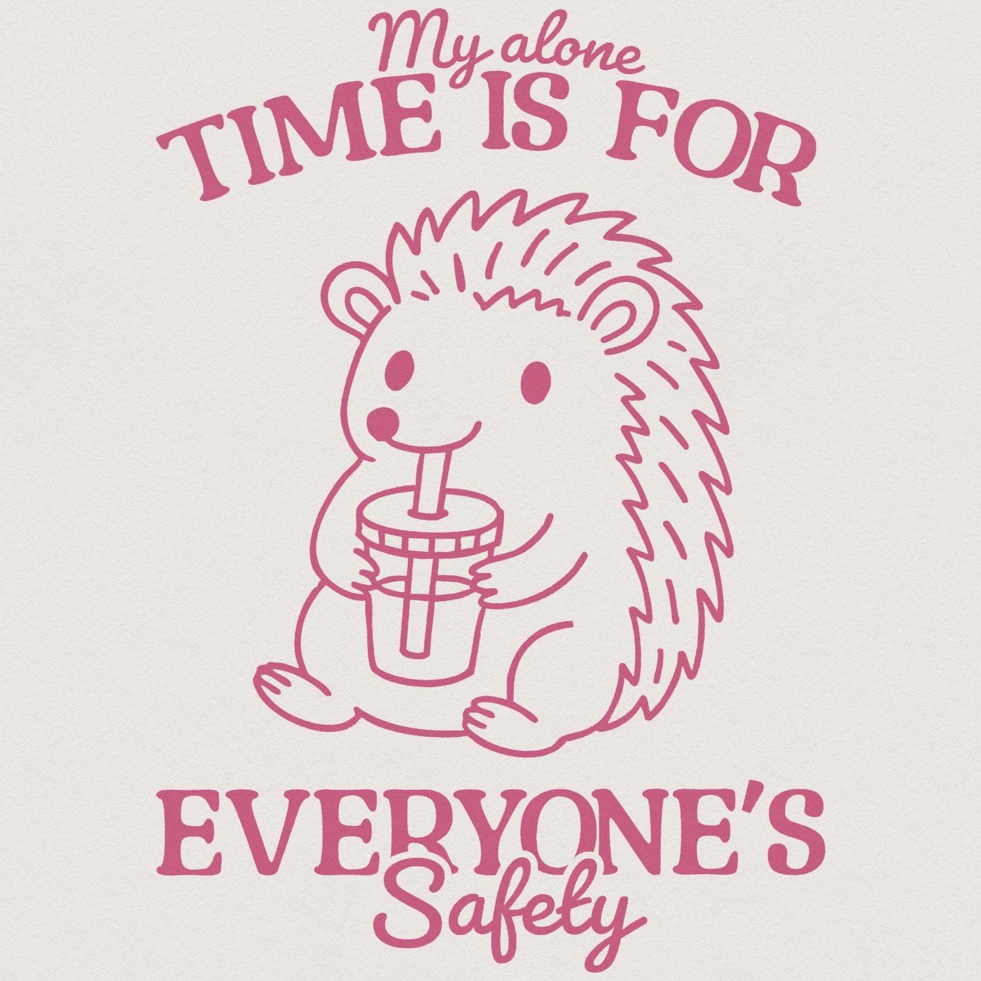 My Alone Time Is For Everyone's Safety, Trendy PNG - 300 DPI Design for