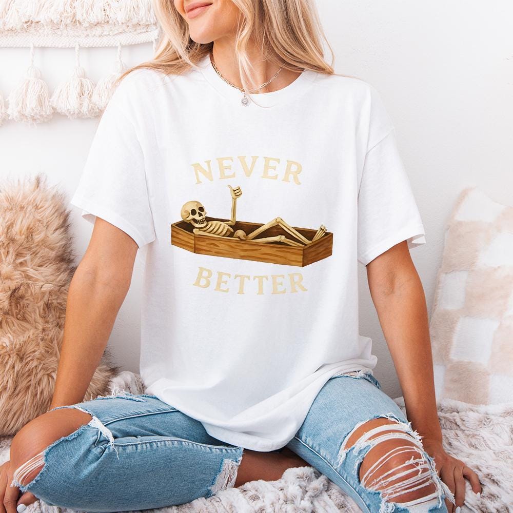 Never Better Skeleton PNG, Funny Halloween PNG - 300 DPI Design for T-Shirt