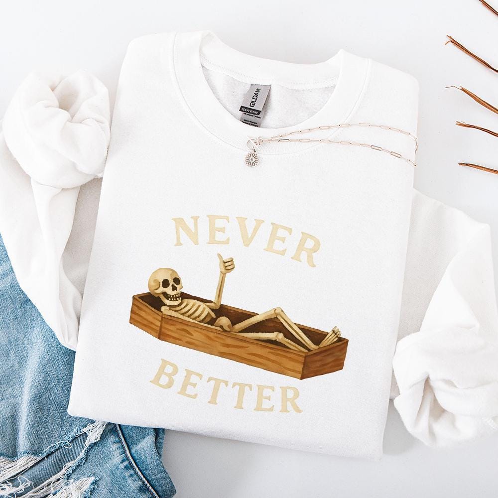 Never Better Skeleton PNG, Funny Halloween PNG - 300 DPI Design for T-Shirt