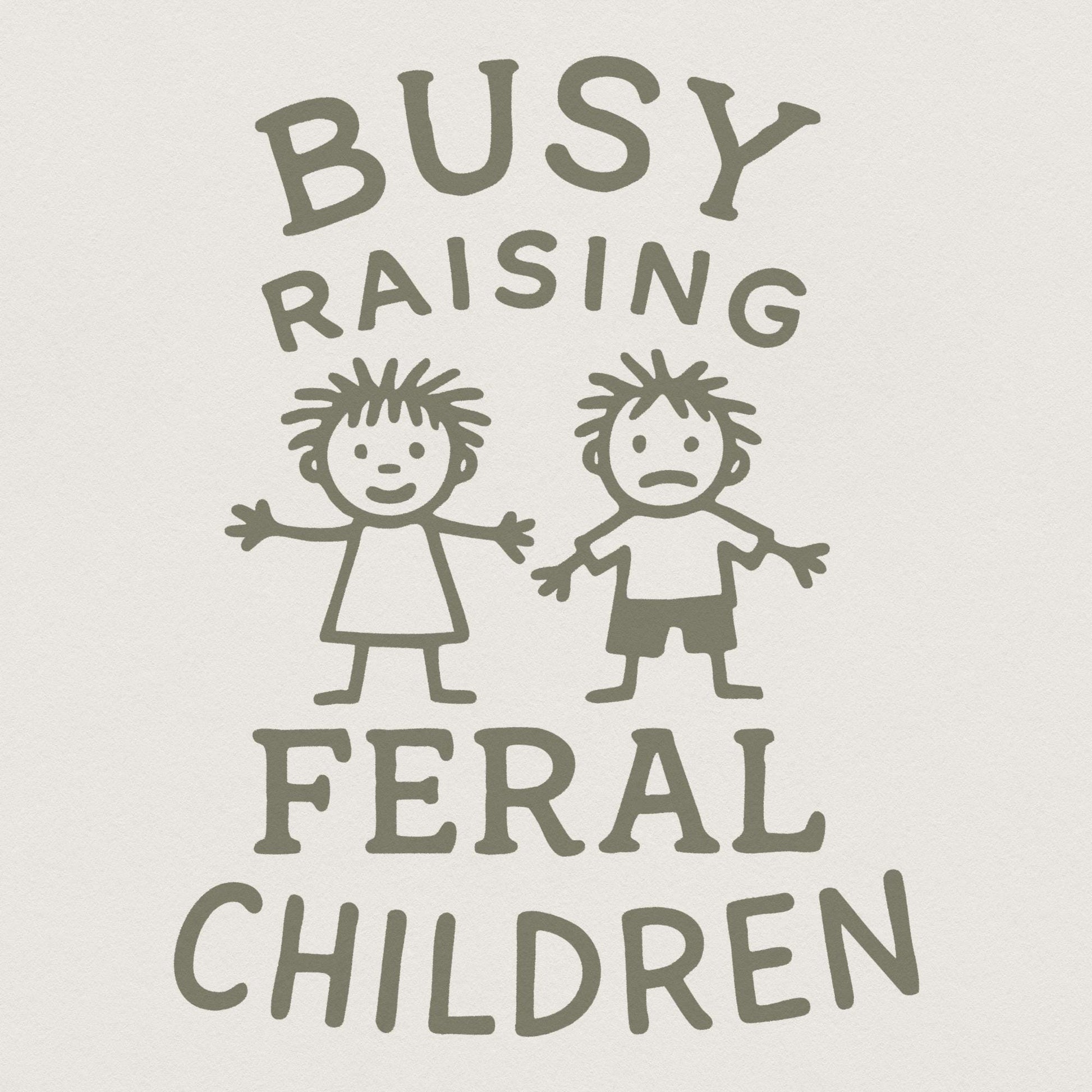 Busy raising feral children png, Digital design - 300 DPI Design for