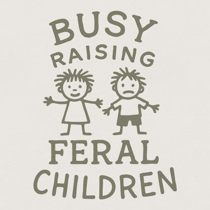 Busy raising feral children png, Digital design - 300 DPI Design for