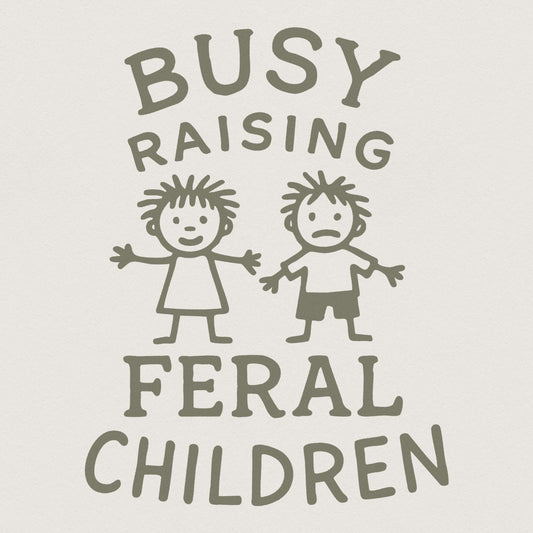 Busy raising feral children png, Digital design - 300 DPI Design for
