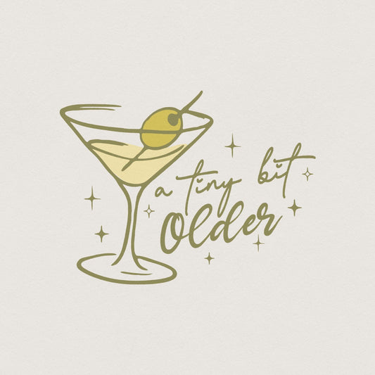 A Tini Bit Older PNG Design, Martini Birthday png - 300 DPI Design for