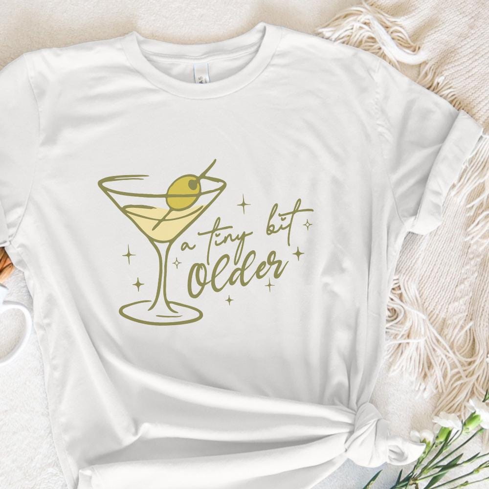A Tini Bit Older PNG Design, Martini Birthday png - 300 DPI Design for