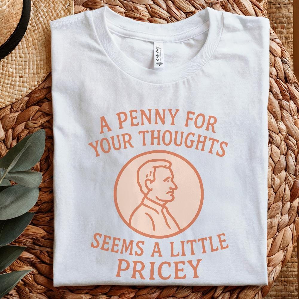 A Penny for Your Thoughts Seems Pricey, Sublimation Design PNG - 300 DPI