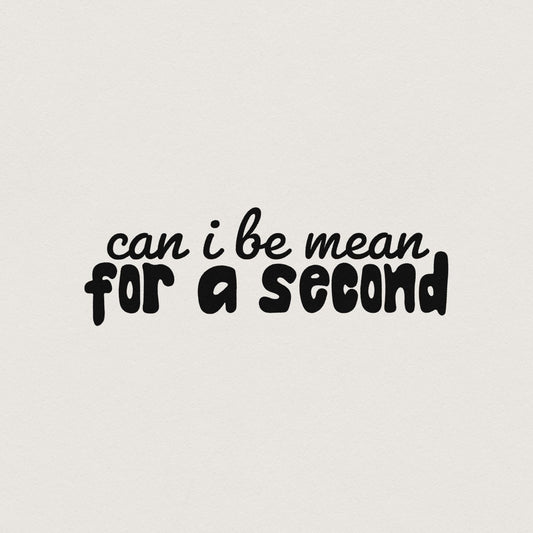 Can I Be Mean For a Second PNG, Funny Sarcastic Digital Design - 300 DPI