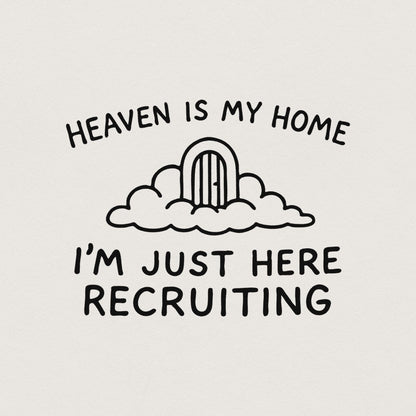 Heaven Is My Home I'm Just Here Recruiting PNG, Christian png Design -