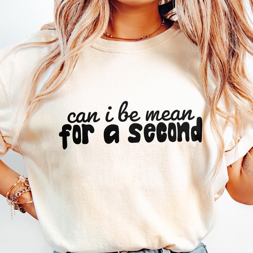 Can I Be Mean For a Second PNG, Funny Sarcastic Digital Design - 300 DPI