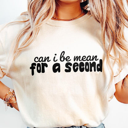 Can I Be Mean For a Second PNG, Funny Sarcastic Digital Design - 300 DPI