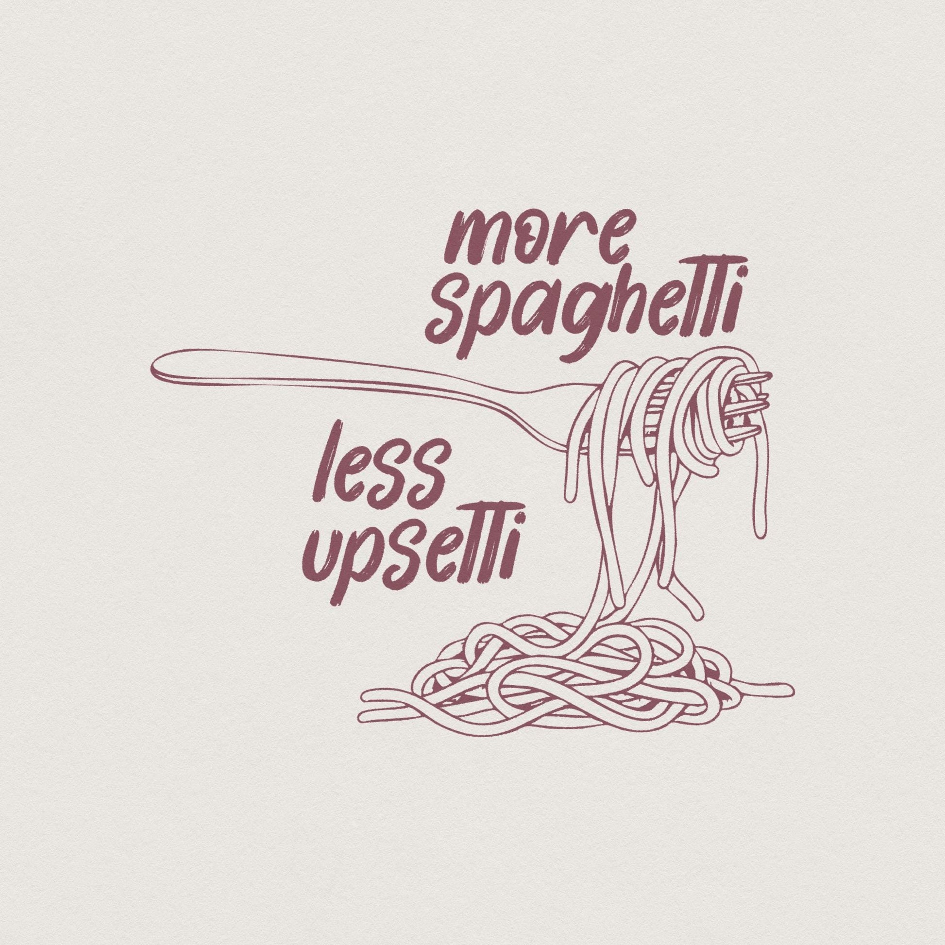 More Spaghetti Less Upsetti PNG, Funny Foodie png - 300 DPI Design for