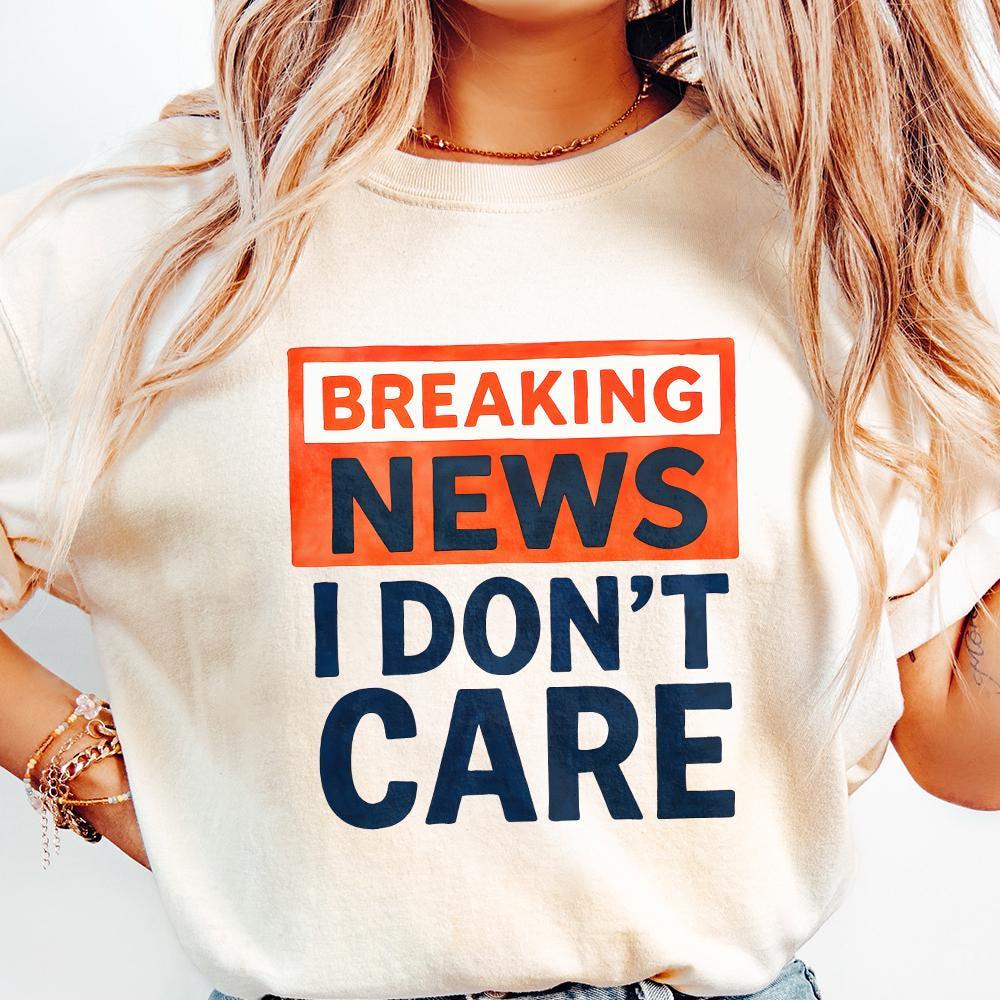 Breaking News I Don't Care PNG, Funny Sarcastic Humor Design - 300 DPI